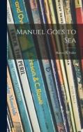 Manuel Goes to Sea di Harvey K. Fuller edito da LIGHTNING SOURCE INC