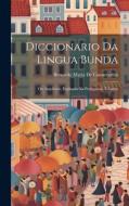 Diccionario Da Lingua Bunda: Ou Angolense, Explicada Na Portugueza, E Latina di Bernardo Maria De Cannecattim edito da LEGARE STREET PR