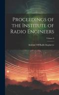 Proceedings of the Institute of Radio Engineers; Volume 8 edito da LEGARE STREET PR