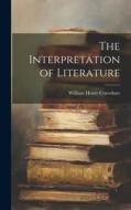 The Interpretation of Literature di William Henry Crawshaw edito da LEGARE STREET PR