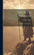 Das Buch Habakuk: Text, Übersetzung Und Erklärung di Bernhard Duhm edito da LEGARE STREET PR