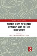 Public Uses Of Human Remains And Relics In History edito da Taylor & Francis Ltd