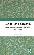 Gandhi And Adivasis di Debasree De edito da Taylor & Francis Ltd