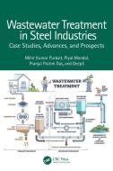 Wastewater Treatment In Steel Industries di Mihir Kumar Purkait, Piyal Mondal, Pranjal Pratim Das, Deepti edito da Taylor & Francis Ltd