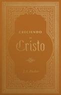 Creciendo En Cristo di J. I. Packer edito da B&H ESPANOL