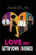 Love, Inc Gettin' Down 2 Business di Lamarkus Q-C Jones edito da Indy Pub