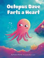 Octopus Dave Farts a Heart di Noelani Putirka edito da Indy Pub