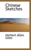 Chinese Sketches di Herbert Allen Giles edito da Bibliolife