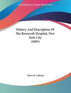 History and Description of the Roosevelt Hospital, New York City (1893) di James R. Lathrop edito da Kessinger Publishing