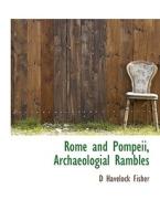 Rome And Pompeii, Archaeologial Rambles di D Havelock Fisher edito da Bibliolife
