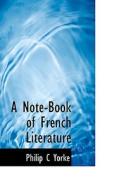 A Note-book Of French Literature di Philip C Yorke edito da Bibliolife