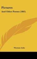 Pictures: And Other Poems (1865) di Thomas Ashe edito da Kessinger Publishing