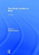 The Social Context of Birth di Caroline Squire edito da Taylor & Francis Ltd