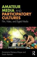 Amateur Media and Participatory Cultures di Annamaria (University of Cambridge Motrescu-Mayes, Susan Aasman edito da Taylor & Francis Ltd