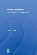 Ethics for Robots di Derek (University of Pittsburgh at Johnstown Leben edito da Taylor & Francis Ltd