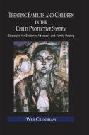 Treating Families and Children in the Child Protective System di Wes Crenshaw edito da Taylor & Francis Ltd
