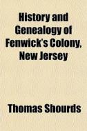 History And Genealogy Of Fenwick's Colon di Thomas Shourds edito da General Books