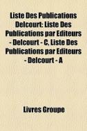 Liste Des Publications Delcourt: Liste D di Livres Groupe edito da Books LLC, Wiki Series