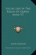 Social Life in the Reign of Queen Anne V1 di John Ashton edito da Kessinger Publishing