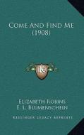 Come and Find Me (1908) di Elizabeth Robins edito da Kessinger Publishing