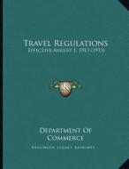 Travel Regulations: Effective August 1, 1913 (1913) di Department of Commerce edito da Kessinger Publishing