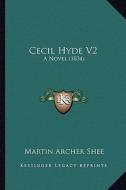 Cecil Hyde V2: A Novel (1834) di Martin Archer Shee edito da Kessinger Publishing