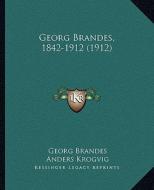 Georg Brandes, 1842-1912 (1912) di Georg Brandes, Anders Krogvig, Einar Skavlan edito da Kessinger Publishing