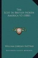 The Scot in British North America V3 (1880) di William Jordan Rattray edito da Kessinger Publishing