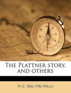 The Plattner Story, And Others di H. G. Wells edito da Nabu Press