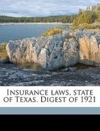 Insurance Laws, State Of Texas. Digest O di Texas Texas edito da Nabu Press