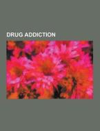Drug Addiction di Source Wikipedia edito da University-press.org