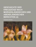 Geschichte Der Kreuzzuge Nach Morgenlandischen Und Abendlandischen Berichten (4) di Lisa A. Potetz, Friedrich Wilken edito da Rarebooksclub.com