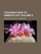 Contributions to Embryology Volume 8 di Carnegie Institution of Washington edito da Rarebooksclub.com