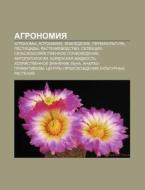 Agronomiya: Agronomy, Agrokhimiya, Zemle di Istochnik Wikipedia edito da Books LLC, Wiki Series