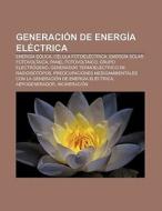 Generación de energía eléctrica di Source Wikipedia edito da Books LLC, Reference Series
