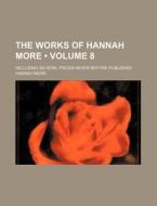 The Works Of Hannah More (volume 8); Including Several Pieces Never Before Published di Hannah More edito da General Books Llc