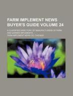 Farm Implement News Buyer's Guide Volume 24; A Classified Directory of Manufacturers of Farm and Garden Implements di Chicago Farm Implement News Co edito da Rarebooksclub.com