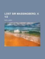 Lost Sir Massingberd, V. 1-2 di James Payn edito da Rarebooksclub.com