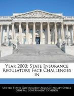 Year 2000: State Insurance Regulators Face Challenges In edito da Bibliogov