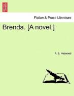 Brenda. [A novel.] di A. S. Heawood edito da British Library, Historical Print Editions