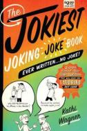 The Jokiest Joking Joke Book Ever Written . . . No Joke!: 2,001 Brand-New Side-Splitters That Will Keep You Laughing Out The Jokiest Joking Joke Book Ever Written . . . No Joke!: 2,001 Brand-New Side-Splitters That Will Keep You Laughing Out