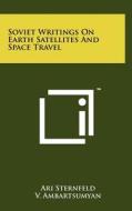 Soviet Writings on Earth Satellites and Space Travel di Ari Sternfeld, V. Ambartsumyan, V. Dobrorarov edito da Literary Licensing, LLC