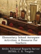 Elementary School Aerospace Activities di C R Vaughn edito da Bibliogov
