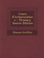 Cours D'Arboriculture di Etienne Griffon edito da Nabu Press