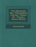 The Edinburgh New Philosophical Journal, Volume 39 di Anonymous edito da Nabu Press