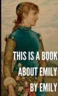 This is a Book About Emily by Emily di Jacob Milnestein edito da Lulu.com