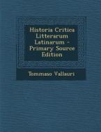 Historia Critica Litterarum Latinarum di Tommaso Vallauri edito da Nabu Press