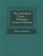 The Handbell Choir di Doris Watson edito da Nabu Press