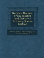 German Dramas, from Schiller and Goethe - Primary Source Edition di Friedrich Schiller edito da Nabu Press