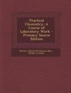 Practical Chemistry: A Course of Laboratory Work di Matthew Moncrieff Pattison Muir, Douglas Carnegie edito da Nabu Press